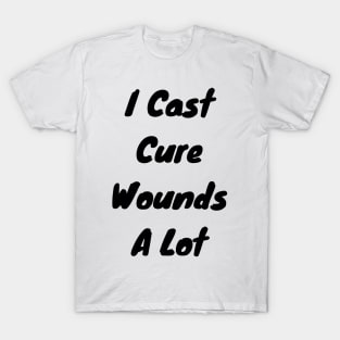 I cast Cure Wounds a lot T-Shirt